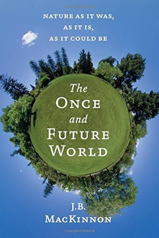 The cover of the book "The Once and Future World" by JB MacKinnon, with a blue sky background and a green grass circle surrounded by trees.